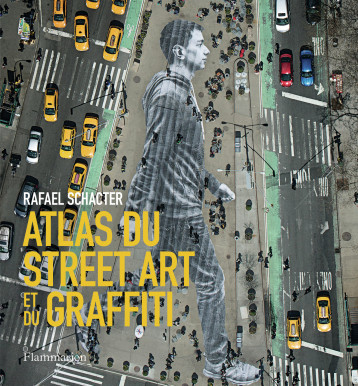 ATLAS DU STREET ART ET DU GRAFFITI (NE) - SCHACTER RAFAEL - FLAMMARION