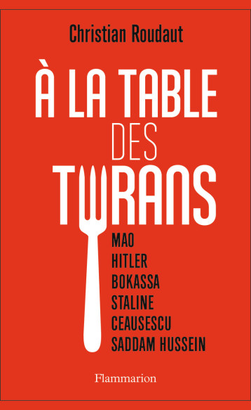 A LA TABLE DES TYRANS - ROUDAUT CHRISTIAN - FLAMMARION