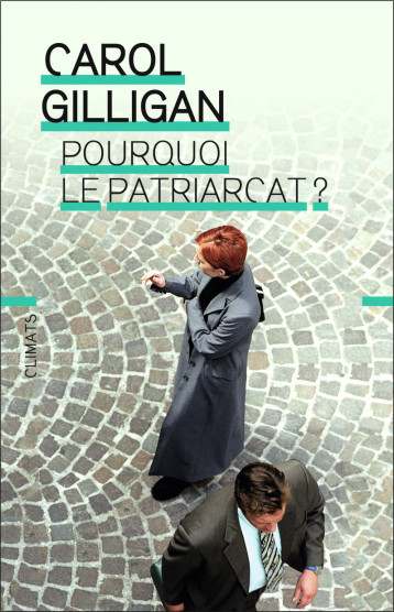 POURQUOI LE PATRIARCAT? - GILLIGAN CAROL - CLIMATS