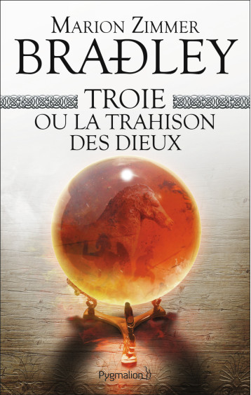 TROIE OU LA TRAHISON DES DIEUX - ZIMMER BRADLEY MARIO - PYGMALION