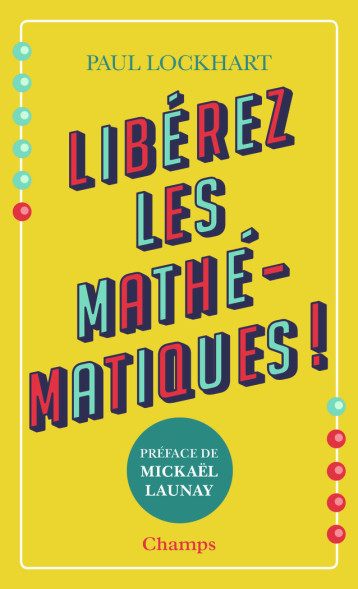 LIBEREZ LES MATHEMATIQUES - PAUL LOCKHART - FLAMMARION