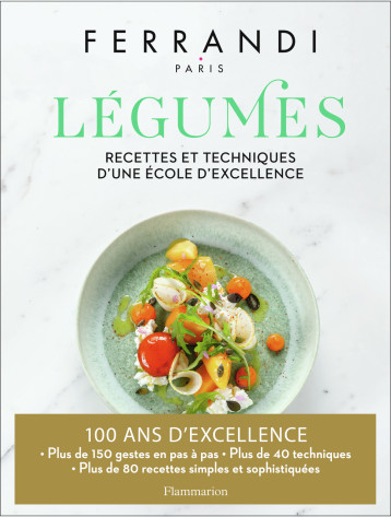 LEGUMES - RECETTES ET TECHNIQUES D'UNE ECOLE D'EXCELLENCE - CCIR - ECOLE FERRAND - FLAMMARION