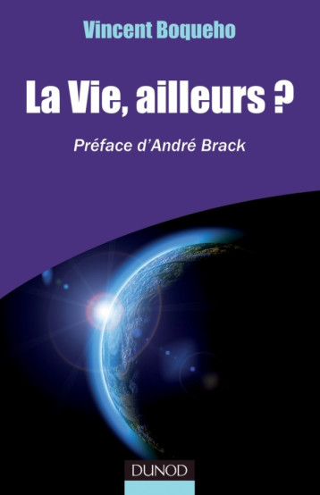 LA VIE, AILLEURS? PREFACE D'ANDRE BRACK - BOQUEHO VINCENT - DUNOD