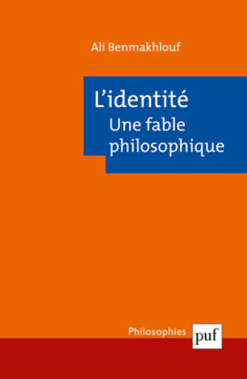 L'IDENTITE UNE FABLE PHILOSOPHIQUE - BENMAKHLOUF ALI - PUF