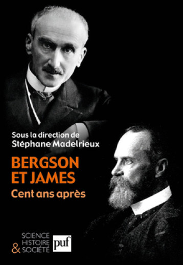 IAD - BERGSON ET JAMES, CENT ANS APRES - MADELRIEUX STEPHANE - PUF