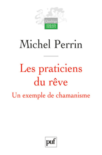 LES PRATICIENS DU REVE UN EXEMPLE DE CHAMANISME - PERRIN MICHEL - PUF