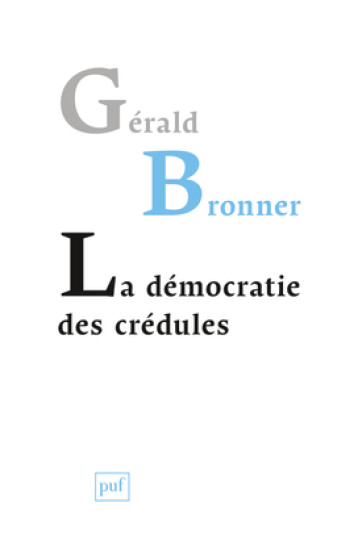 LA DEMOCRATIE DES CREDULES - BRONNER GERALD - PUF