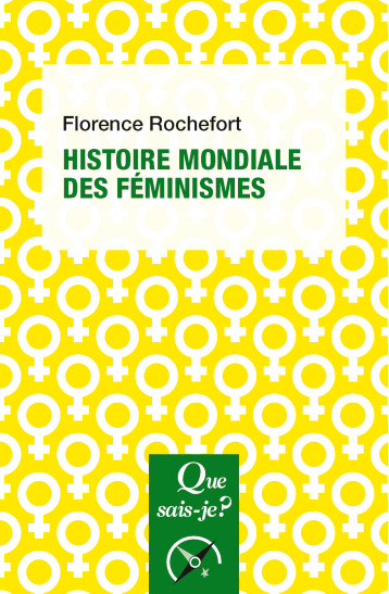 HISTOIRE MONDIALE DES FEMINISMES - ROCHEFORT FLORENCE - QUE SAIS JE