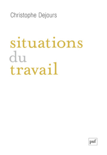 SITUATIONS DU TRAVAIL - DEJOURS CHRISTOPHE - PUF