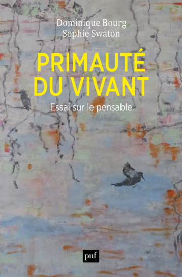 PRIMAUTE DU VIVANT - ESSAI SUR LE PENSABLE - BOURG/SWATON - PUF