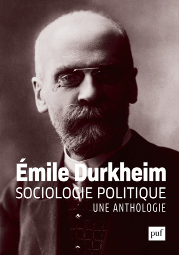 SOCIOLOGIE POLITIQUE - UNE ANTHOLOGIE - DURKHEIM EMILE - PUF