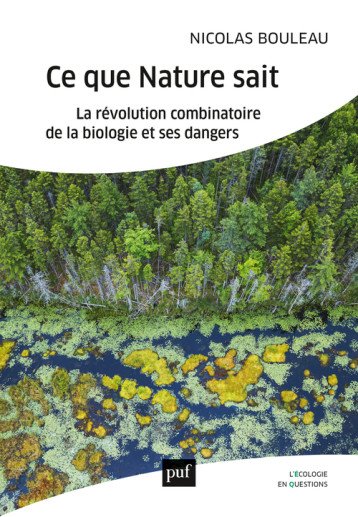 CE QUE LA NATURE SAIT - LA REVOLUTION COMBINATOIRE DE LA BIOLOGIE ET SES DANGERS - BOULEAU NICOLAS - PUF