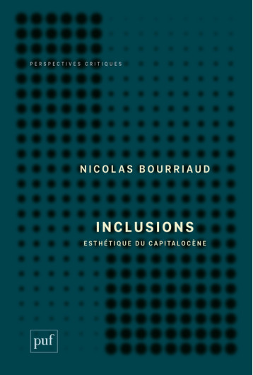 INCLUSIONS - ESTHETIQUE DU CAPITALOCENE - BOURRIAUD NICOLAS - PUF