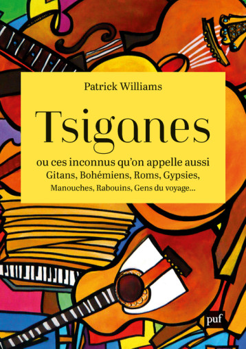 TSIGANES, OU CES INCONNUS QU'ON APPELLE AUSSI GITANS, BOHEMIENS, ROMS, GYPSIES, MANOUCHES, RABOUINS, - WILLIAMS PATRICK - PUF