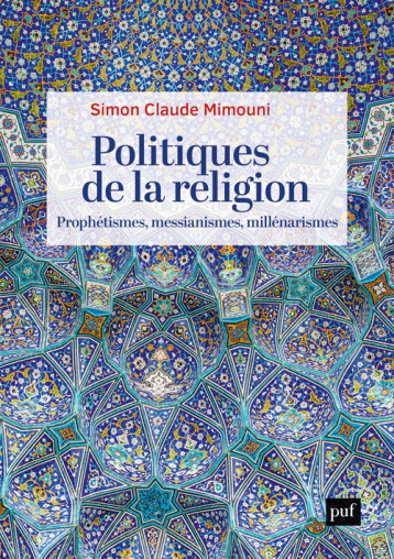 POLITIQUES DE LA RELIGION : PROPHETISMES, MESSIANISMES, MILLENARISMES - MIMOUNI SIMON CLAUDE - PUF