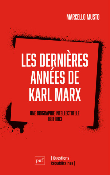 LES DERNIERES ANNEES DE KARL MARX - UNE BIOGRAPHIE INTELLECTUELLE, 1881-1883 - MUSTO MARCELLO - PUF