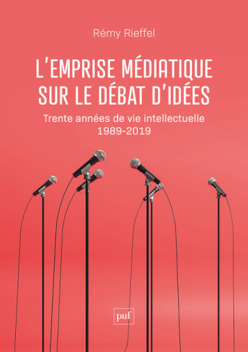 LES IDEES SOUS EMPRISE MEDIATIQUE - TRENTE ANNEES DE VIE INTELLECTUELLE (1989-2019) - RIEFFEL REMY - PUF