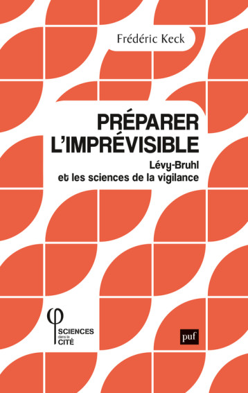 PREPARER L'IMPREVISIBLE - LEVY-BRUHL ET LES SCIENCES DE LA VIGILANCE - KECK FREDERIC - PUF