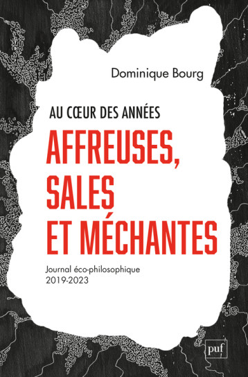 AU COEUR DES ANNEES AFFREUSES, SALES ET MECHANTES - JOURNAL ECO-PHILOSOPHIQUE (2019-2023) - BOURG DOMINIQUE - PUF