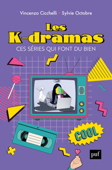 LES K-DRAMAS, CES SERIES QUI VOUS FONT DU BIEN - CICCHELLI/OCTOBRE - PUF