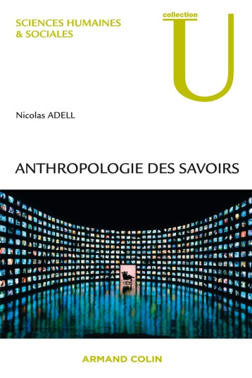 ANTHROPOLOGIE DES SAVOIRS - ADELL NICOLAS - ARMAND COLIN