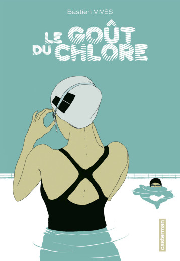 LE GOUT DU CHLORE - VIVES BASTIEN - CASTERMAN