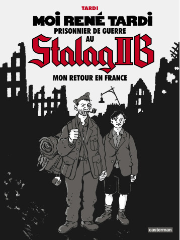 MOI RENE TARDI T2 PRISONNIER DE GUERRE AU STALAG IIB - MON RETOUR ENFRANCE - TARDI - CASTERMAN