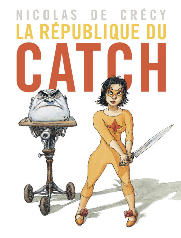 LA REPUBLIQUE DU CATCH - DE CRECY NICOLAS - CASTERMAN