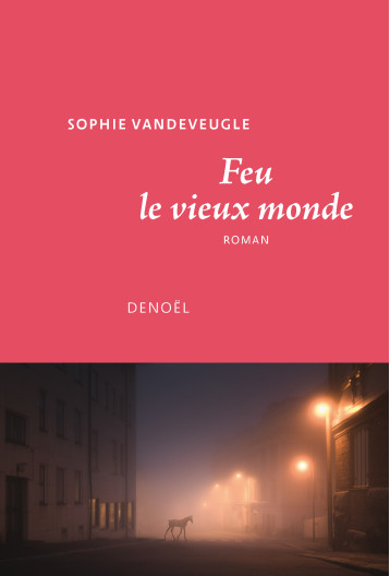 FEU LE VIEUX MONDE - SOPHIE VANDEVEUGLE - DENOEL