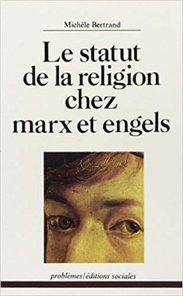 LE STATUT DE LA RELIGION CHEZ MARX ET ENGELS - BERTRAND MICHELE - SOCIALES