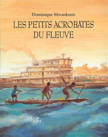 LES PETITS ACROBATES DU FLEUVE - MWANKUMI DOMINIQUE - EDL