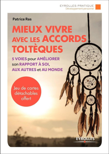 MIEUX VIVRE AVEC LES ACCORDS TOLTEQUES - 5 VOIES POUR AMELIORER SON RAPPORT A SOI, AUX AUTRES ET AU - RAS PATRICE - EYROLLES