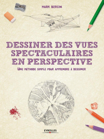 DESSINER DES VUES SPECTACULAIRES EN PERSPECTIVE - BERGIN MARK - EYROLLES