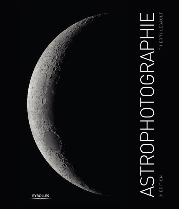 ASTROPHOTOGRAPHIE, 3E EDITION - LEGAULT THIERRY - EYROLLES