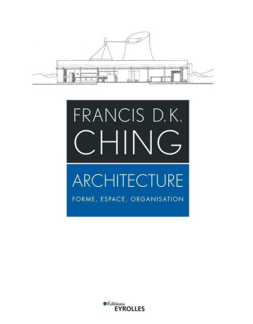 ARCHITECTURE - FORME, ESPACE ET ORGANISATION - CHING FRANCIS D.K. - EYROLLES