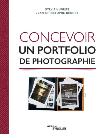 CONCEVOIR UN PORTFOLIO DE PHOTOGRAPHIE - HUGUES/BECHET - EYROLLES