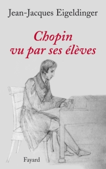 CHOPIN VU PAR SES ELEVES - EIGELDINGER J-J. - FAYARD