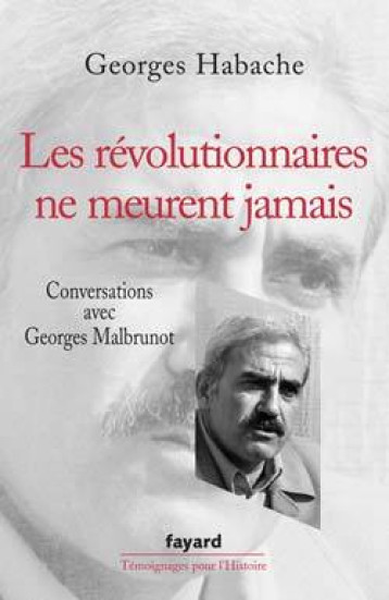 LES REVOLUTIONNAIRES NE MEURENT JAMAIS - HABACHE GEORGES - FAYARD