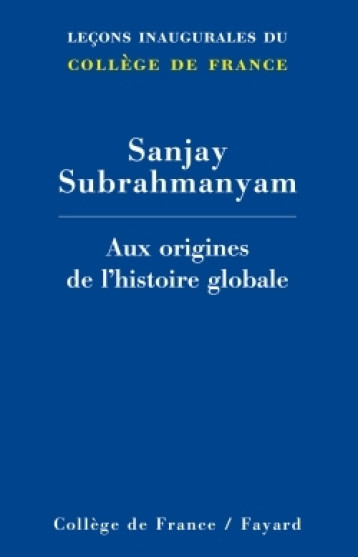 AUX ORIGINES DE L'HISTOIRE GLOBALE - SUBRAHMANYAM SANJAY - FAYARD