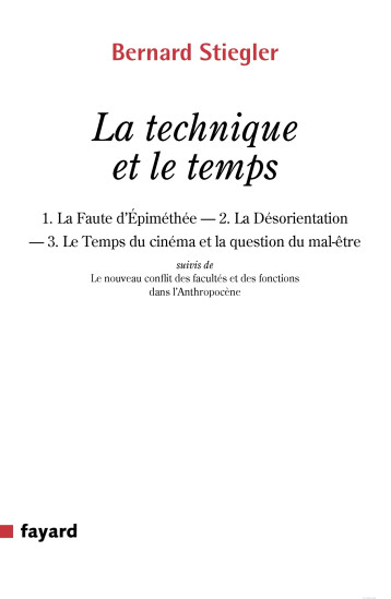 LA TECHNIQUE ET LE TEMPS - 1. LA FAUTE D EPIMETHEE.  2. LA DESORIENTATION  3. LE TEMPS DU CINEMA E - STIEGLER BERNARD - FAYARD