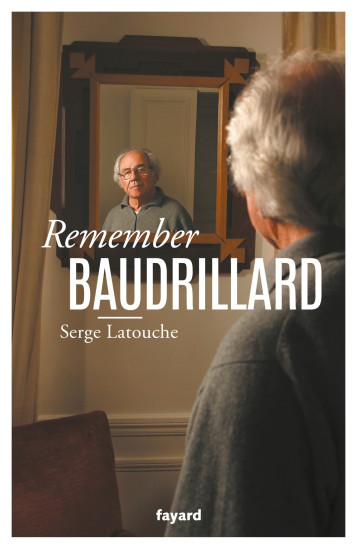 REMEMBER BAUDRILLARD - LATOUCHE SERGE - FAYARD