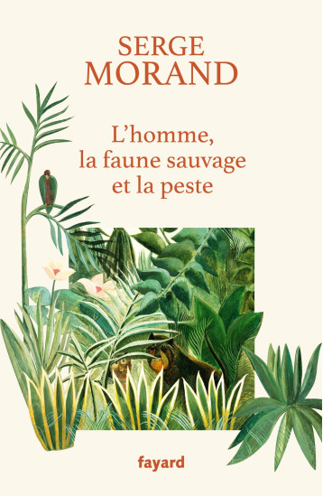 L'HOMME, LA FAUNE SAUVAGE ET LA PESTE - MORAND SERGE - FAYARD