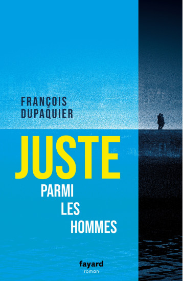 JUSTE PARMI LES HOMMES - DUPAQUIER FRANCOIS - FAYARD