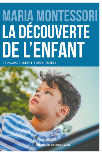 LA DECOUVERTE DE L'ENFANT - PEDAGOGIE SCIENTIFIQUE, TOME I - MONTESSORI MARIA - DDB