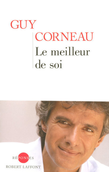 LE MEILLEUR DE SOI - CORNEAU GUY - ROBERT LAFFONT