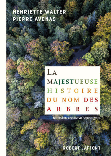 LA MAJESTUEUSE HISTOIRE DU NOM DES ARBRES - WALTER HENRIETTE - ROBERT LAFFONT