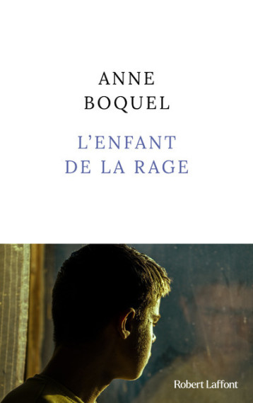 L'ENFANT DE LA RAGE - BOQUEL ANNE - ROBERT LAFFONT