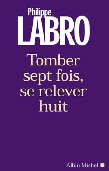 TOMBER SEPT FOIS, SE RELEVER HUIT - LABRO PHILIPPE - ALBIN MICHEL