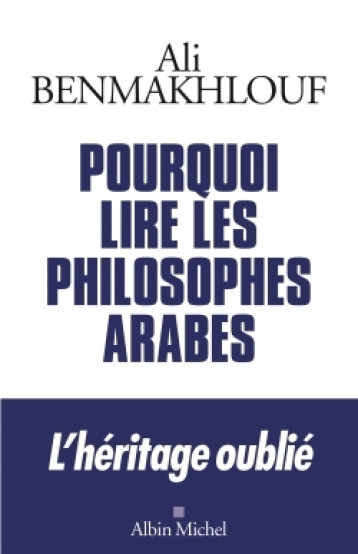 POURQUOI LIRE LES PHILOSOPHES ARABES - BENMAKHLOUF ALI - ALBIN MICHEL