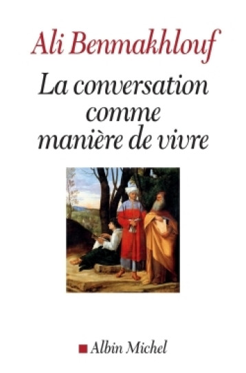 LA CONVERSATION COMME MANIERE DE VIVRE - BENMAKHLOUF ALI - ALBIN MICHEL